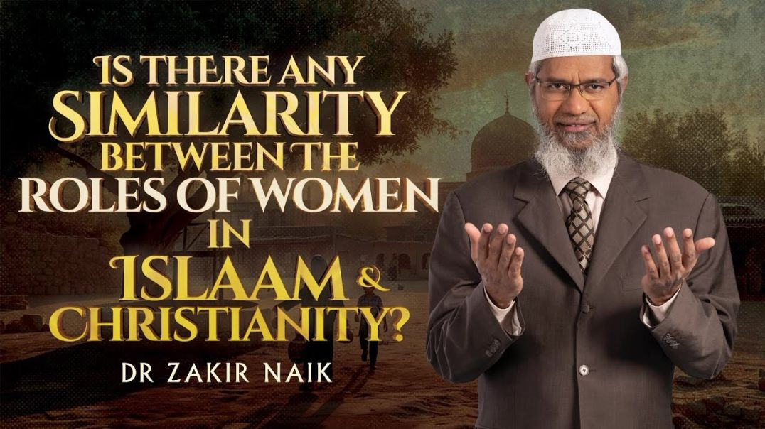 ⁣Is there any Similarity between the Roles of Women in Islam & Christianity? - Dr Zakir Naik